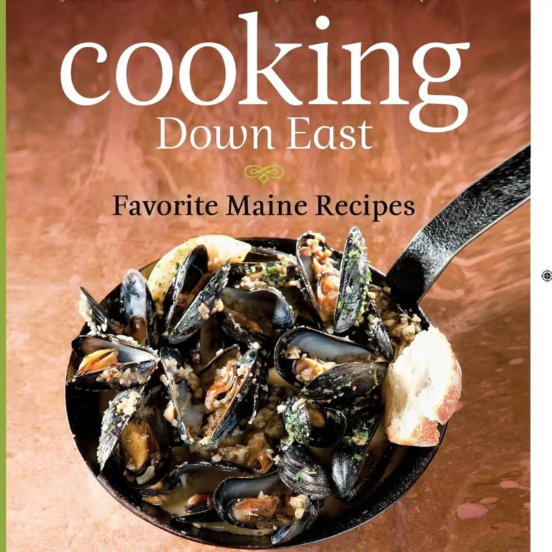 Cooking Down East: Favorite Maine Recipes